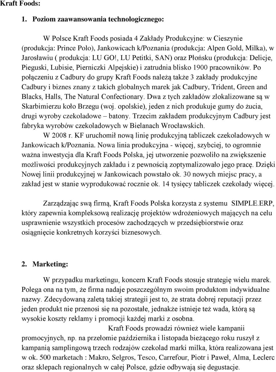 produkcja: LU GO!, LU Petitki, SAN) oraz Płońsku (produkcja: Delicje, Pieguski, Lubisie, Pierniczki Alpejskie) i zatrudnia blisko 1900 pracowników.