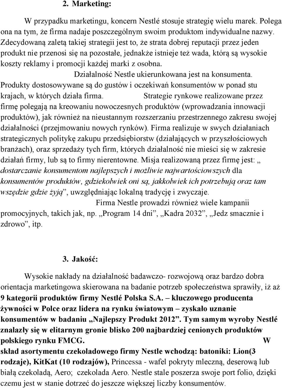 każdej marki z osobna. Działalność Nestle ukierunkowana jest na konsumenta. Produkty dostosowywane są do gustów i oczekiwań konsumentów w ponad stu krajach, w których działa firma.