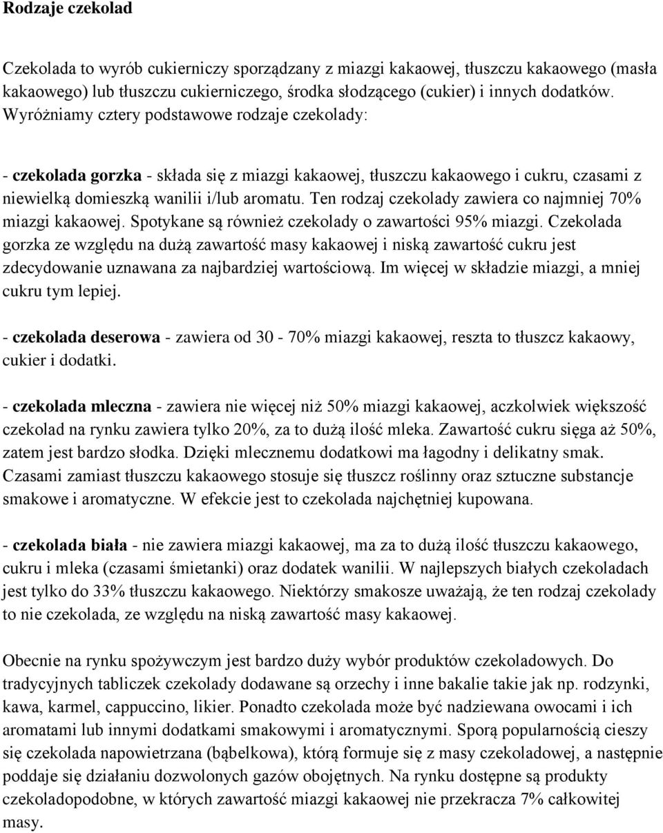 Ten rodzaj czekolady zawiera co najmniej 70% miazgi kakaowej. Spotykane są również czekolady o zawartości 95% miazgi.