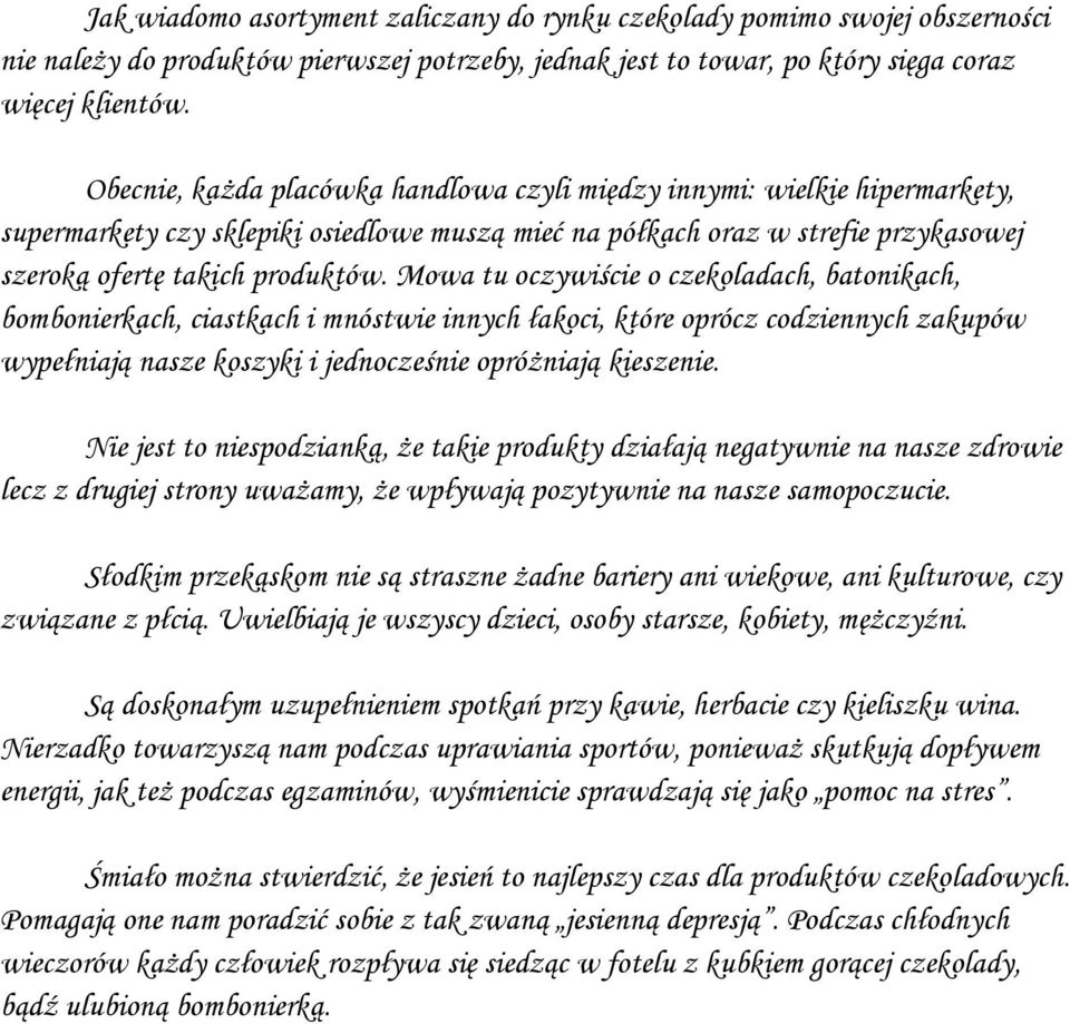 Mowa tu oczywiście o czekoladach, batonikach, bombonierkach, ciastkach i mnóstwie innych łakoci, które oprócz codziennych zakupów wypełniają nasze koszyki i jednocześnie opróżniają kieszenie.