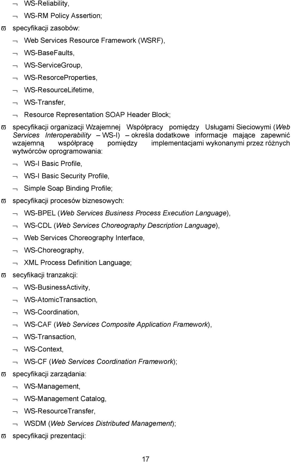 wykonanym przez różnych wywórców oprogramowana: WS-I Basc Profle WS-I Basc Secury Profle Smple Soap Bndng Profle; ϖ specyfkacj procesów bznesowych: WS-BPEL (Web Servces Busness Process Execuon