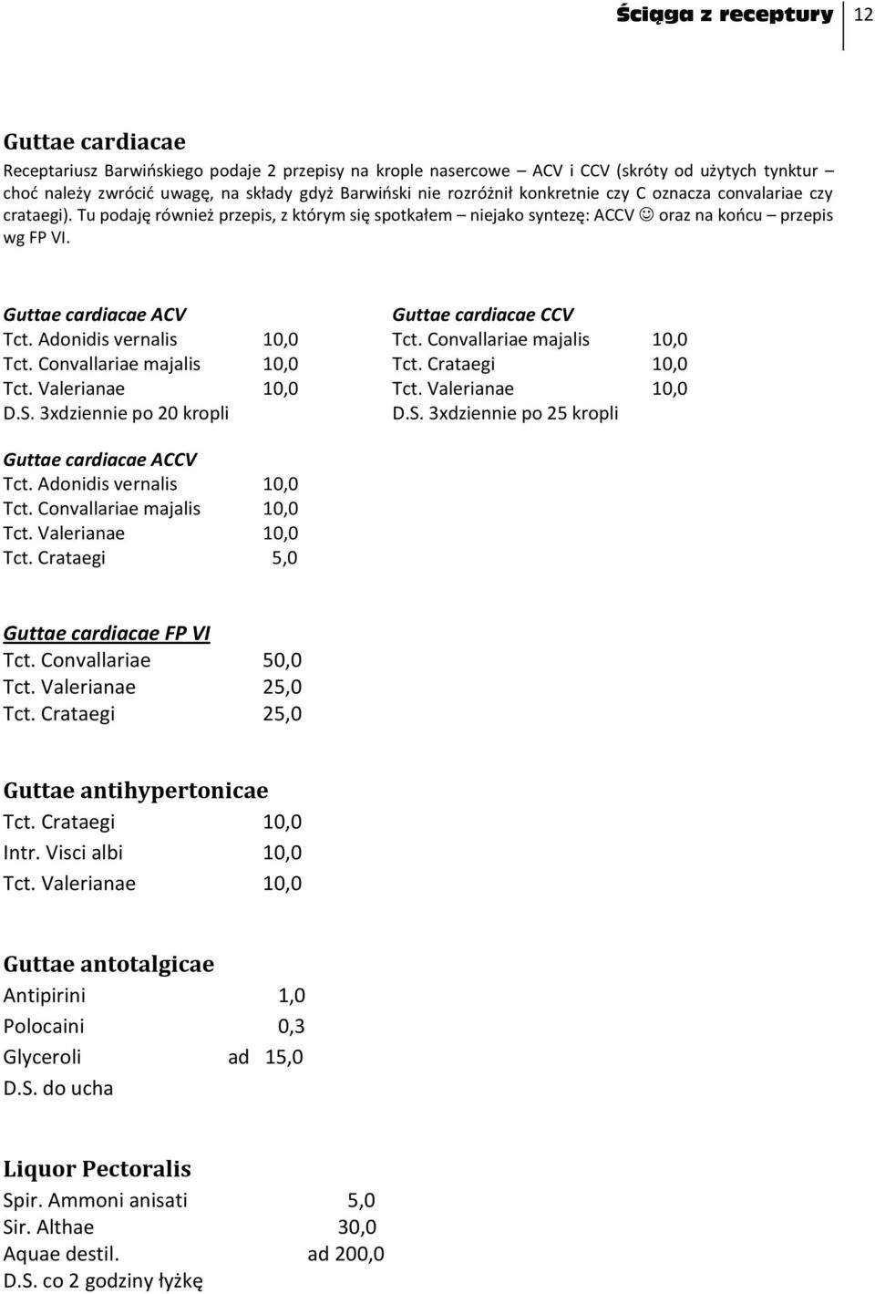 Guttae cardiacae ACV Guttae cardiacae CCV Tct. Adonidis vernalis 10,0 Tct. Convallariae majalis 10,0 Tct. Convallariae majalis 10,0 Tct. Crataegi 10,0 Tct. Valerianae 10,0 Tct. Valerianae 10,0 D.S.