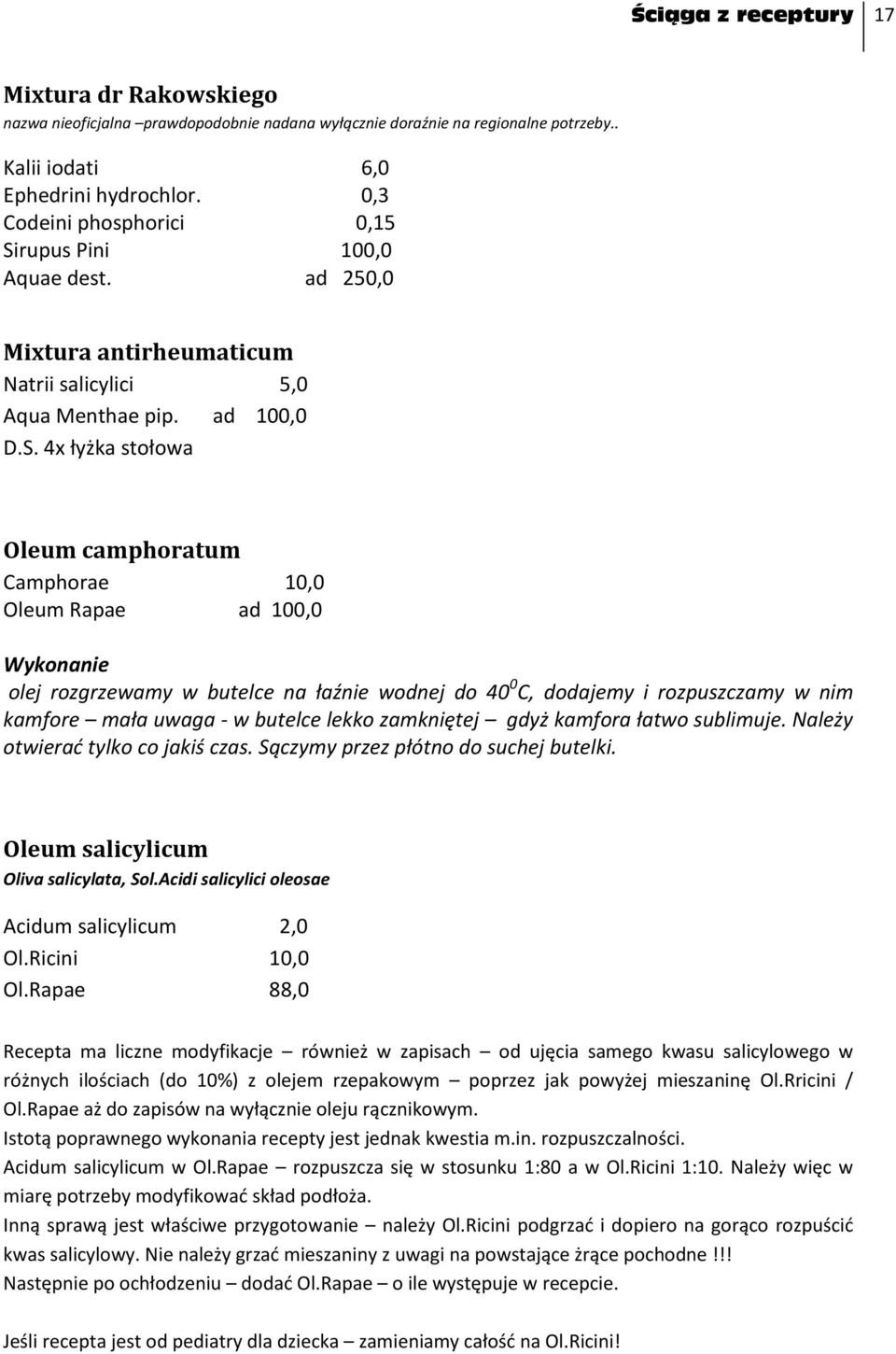 rupus Pini 100,0 Aquae dest. ad 250,0 Mixtura antirheumaticum Natrii salicylici 5,0 Aqua Menthae pip. ad 100,0 D.S.