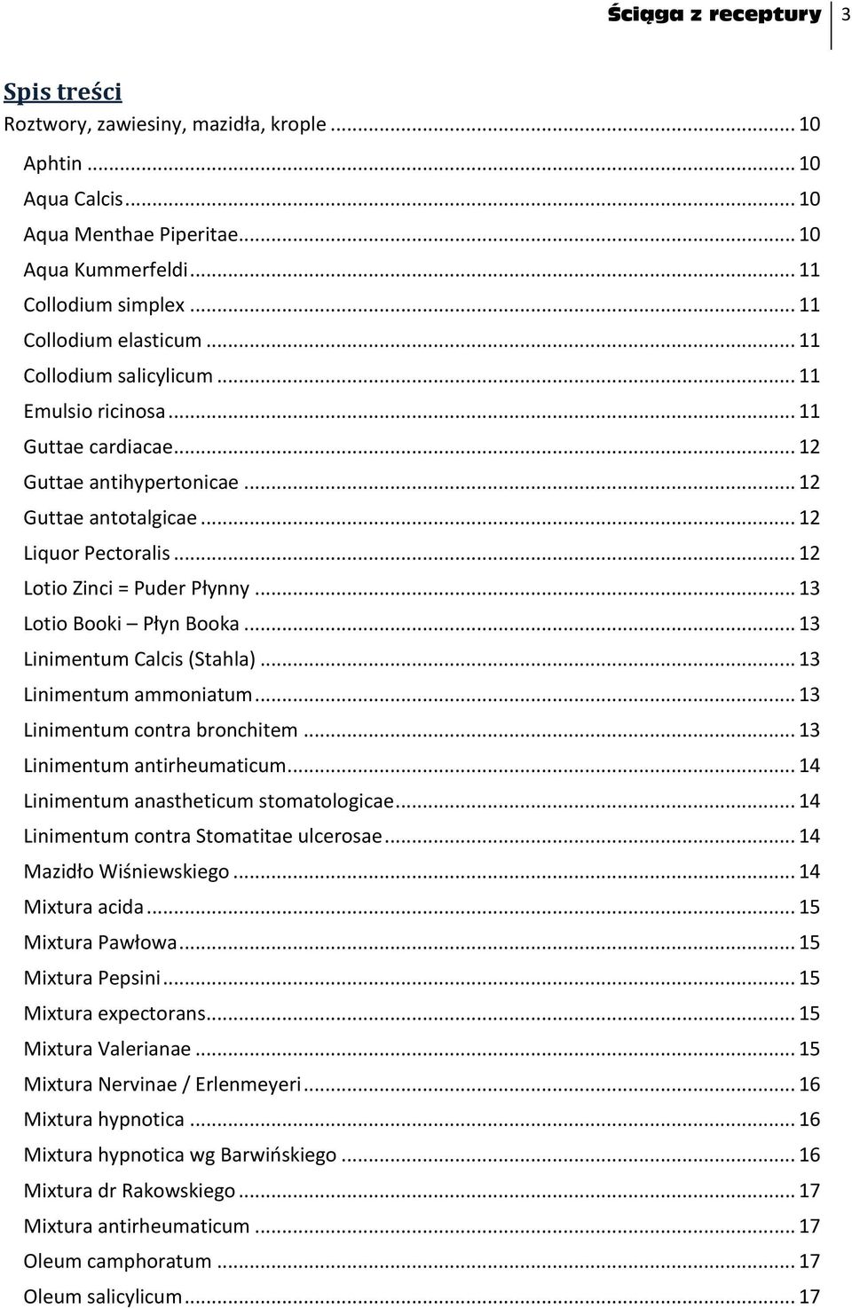 .. 12 Lotio Zinci = Puder Płynny... 13 Lotio Booki Płyn Booka... 13 Linimentum Calcis (Stahla)... 13 Linimentum ammoniatum... 13 Linimentum contra bronchitem... 13 Linimentum antirheumaticum.