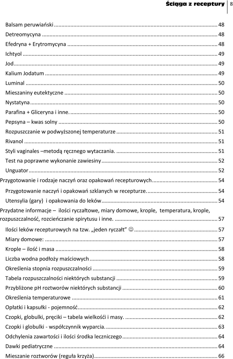 ... 51 Test na poprawne wykonanie zawiesiny... 52 Unguator... 52 Przygotowanie i rodzaje naczyo oraz opakowao recepturowych... 54 Przygotowanie naczyo i opakowao szklanych w recepturze.