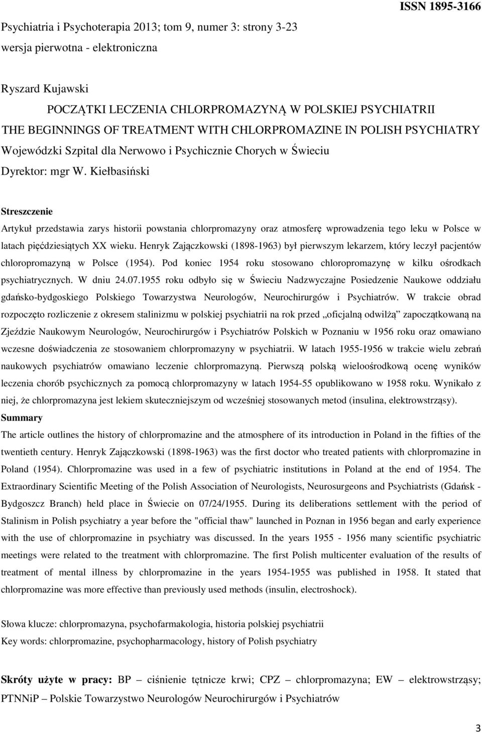 Kiełbasiński Streszczenie Artykuł przedstawia zarys historii powstania chlorpromazyny oraz atmosferę wprowadzenia tego leku w Polsce w latach pięćdziesiątych XX wieku.