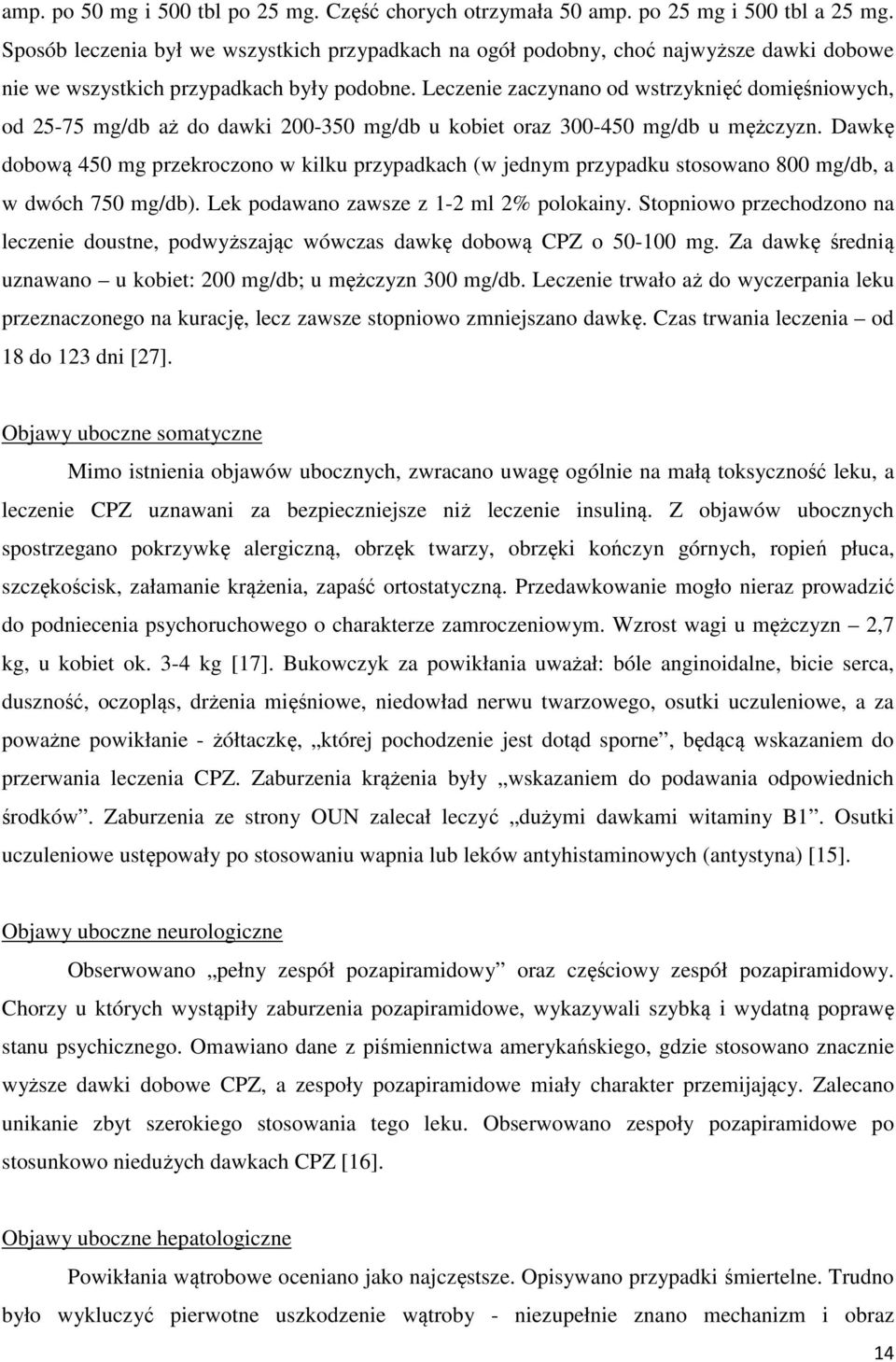 Leczenie zaczynano od wstrzyknięć domięśniowych, od 25-75 mg/db aż do dawki 200-350 mg/db u kobiet oraz 300-450 mg/db u mężczyzn.