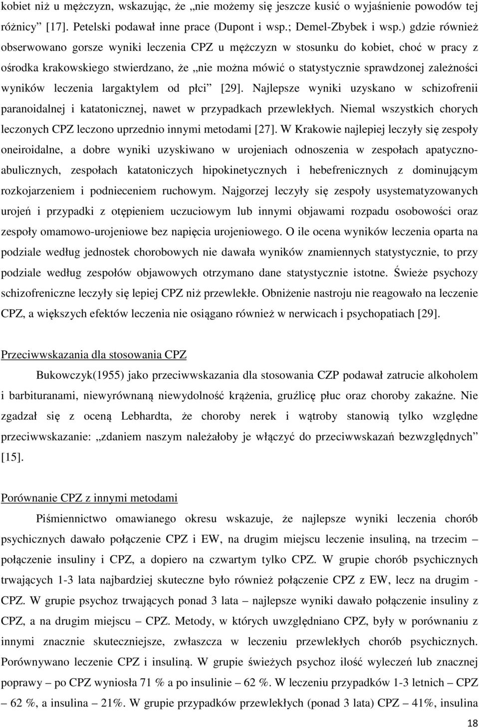 wyników leczenia largaktylem od płci [29]. Najlepsze wyniki uzyskano w schizofrenii paranoidalnej i katatonicznej, nawet w przypadkach przewlekłych.