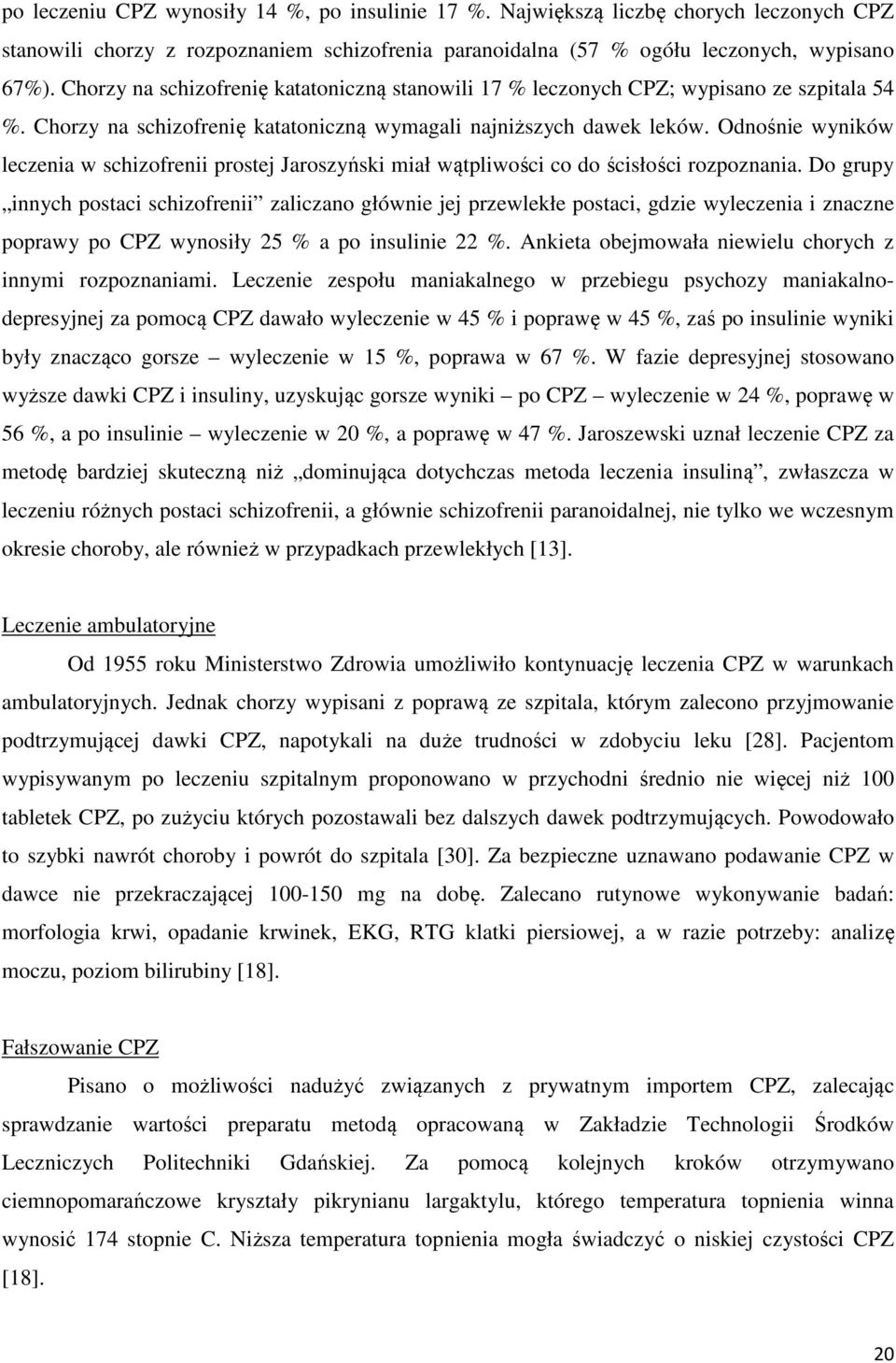 Odnośnie wyników leczenia w schizofrenii prostej Jaroszyński miał wątpliwości co do ścisłości rozpoznania.