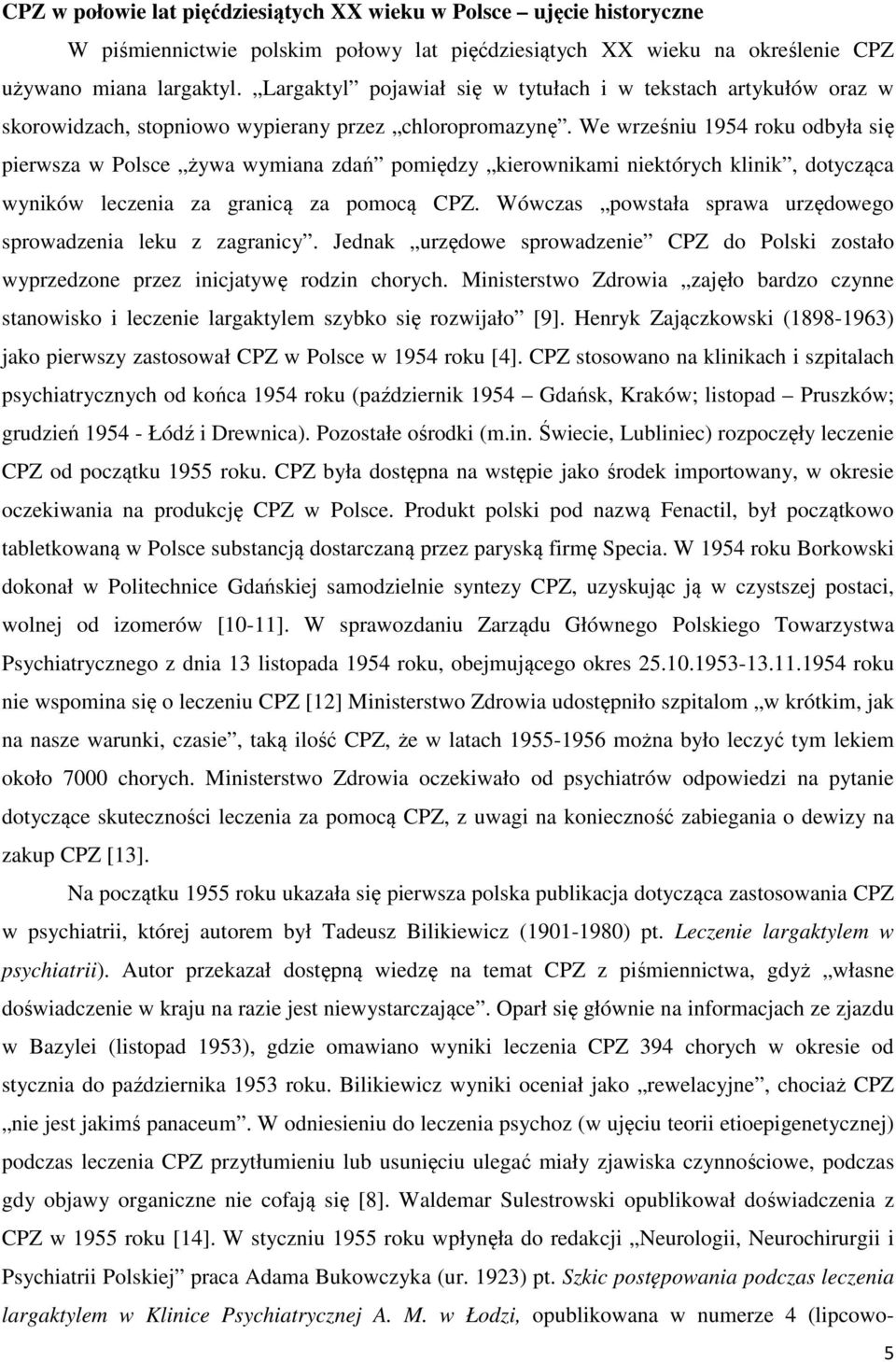 We wrześniu 1954 roku odbyła się pierwsza w Polsce żywa wymiana zdań pomiędzy kierownikami niektórych klinik, dotycząca wyników leczenia za granicą za pomocą CPZ.