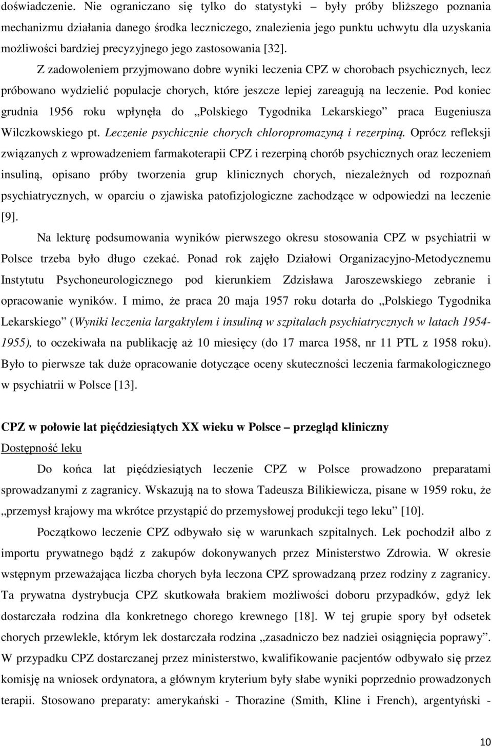 jego zastosowania [32]. Z zadowoleniem przyjmowano dobre wyniki leczenia CPZ w chorobach psychicznych, lecz próbowano wydzielić populacje chorych, które jeszcze lepiej zareagują na leczenie.