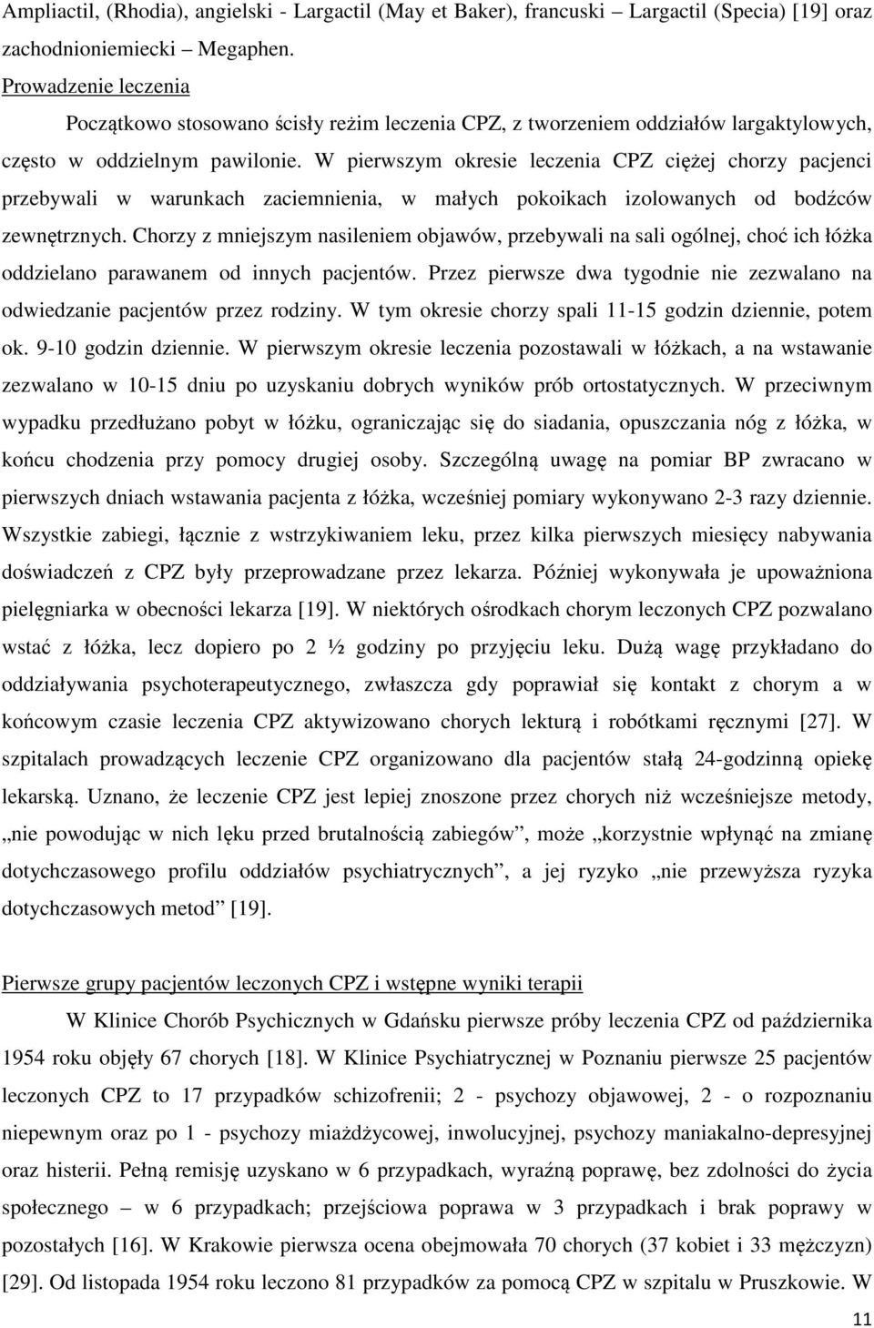 W pierwszym okresie leczenia CPZ ciężej chorzy pacjenci przebywali w warunkach zaciemnienia, w małych pokoikach izolowanych od bodźców zewnętrznych.