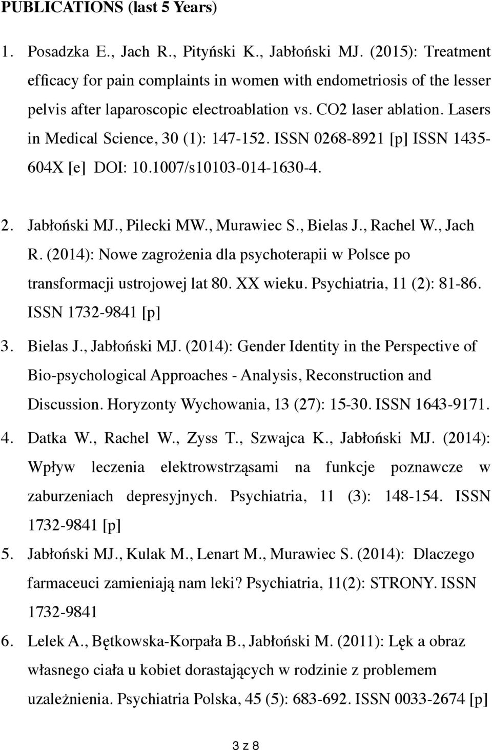 ISSN 0268-8921 [p] ISSN 1435-604X [e] DOI: 10.1007/s10103-014-1630-4. 2. Jabłoński MJ., Pilecki MW., Murawiec S., Bielas J., Rachel W., Jach R.