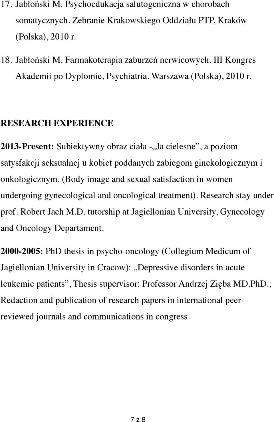 RESEARCH EXPERIENCE 2013-Present: Subiektywny obraz ciała - Ja cielesne, a poziom satysfakcji seksualnej u kobiet poddanych zabiegom ginekologicznym i onkologicznym.