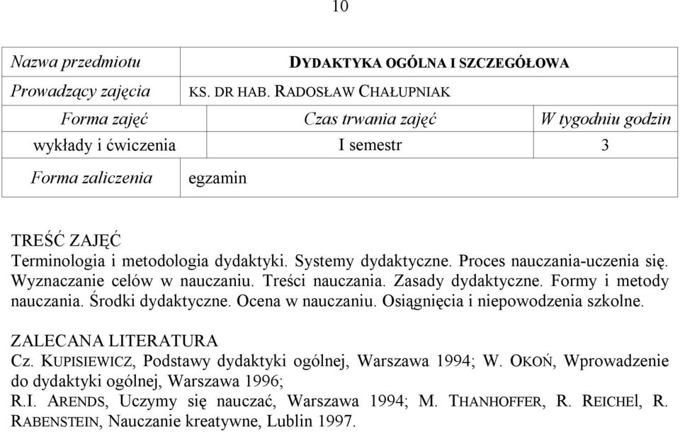 Środki dydaktyczne. Ocena w nauczaniu. Osiągnięcia i niepowodzenia szkolne. Cz. KUPISIEWICZ, Podstawy dydaktyki ogólnej, Warszawa 1994; W.