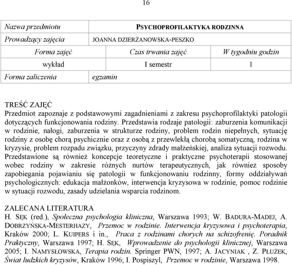 Przedstawia rodzaje patologii: zaburzenia komunikacji w rodzinie, nałogi, zaburzenia w strukturze rodziny, problem rodzin niepełnych, sytuację rodziny z osobę chorą psychicznie oraz z osobą z