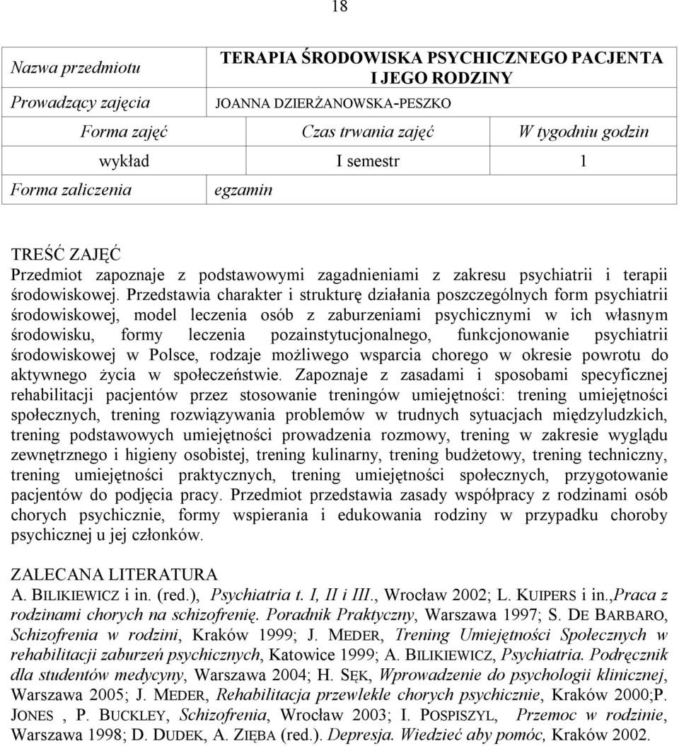 Przedstawia charakter i strukturę działania poszczególnych form psychiatrii środowiskowej, model leczenia osób z zaburzeniami psychicznymi w ich własnym środowisku, formy leczenia