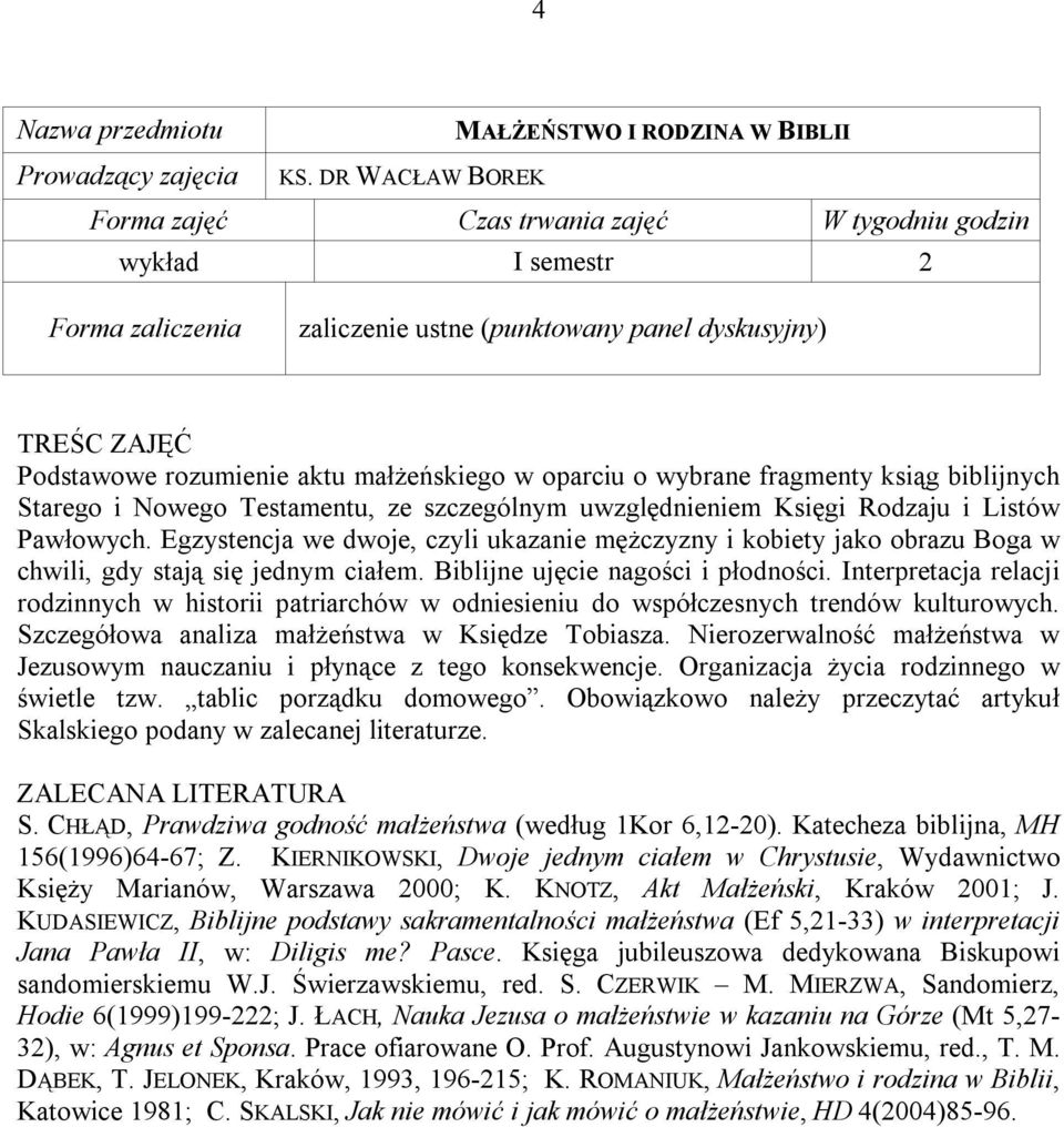 Testamentu, ze szczególnym uwzględnieniem Księgi Rodzaju i Listów Pawłowych. Egzystencja we dwoje, czyli ukazanie mężczyzny i kobiety jako obrazu Boga w chwili, gdy stają się jednym ciałem.