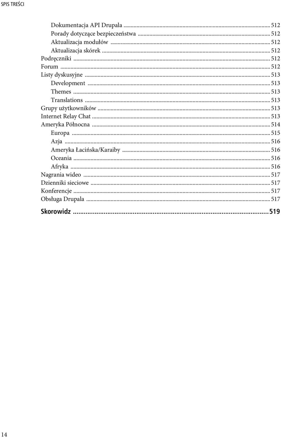 .. 513 Grupy użytkowników... 513 Internet Relay Chat... 513 Ameryka Północna... 514 Europa... 515 Azja.
