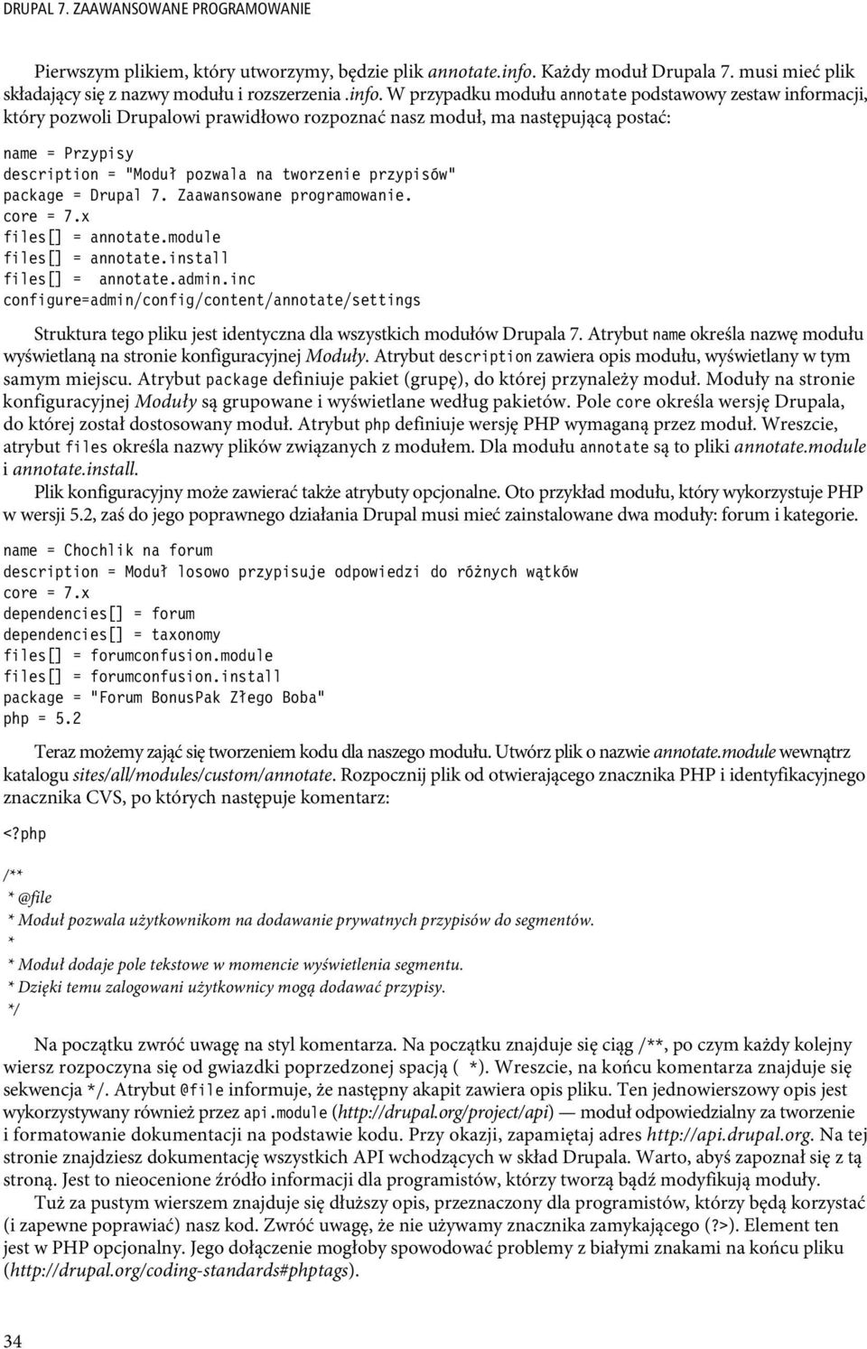 W przypadku modułu annotate podstawowy zestaw informacji, który pozwoli Drupalowi prawidłowo rozpoznać nasz moduł, ma następującą postać: name = Przypisy description = "Modu pozwala na tworzenie