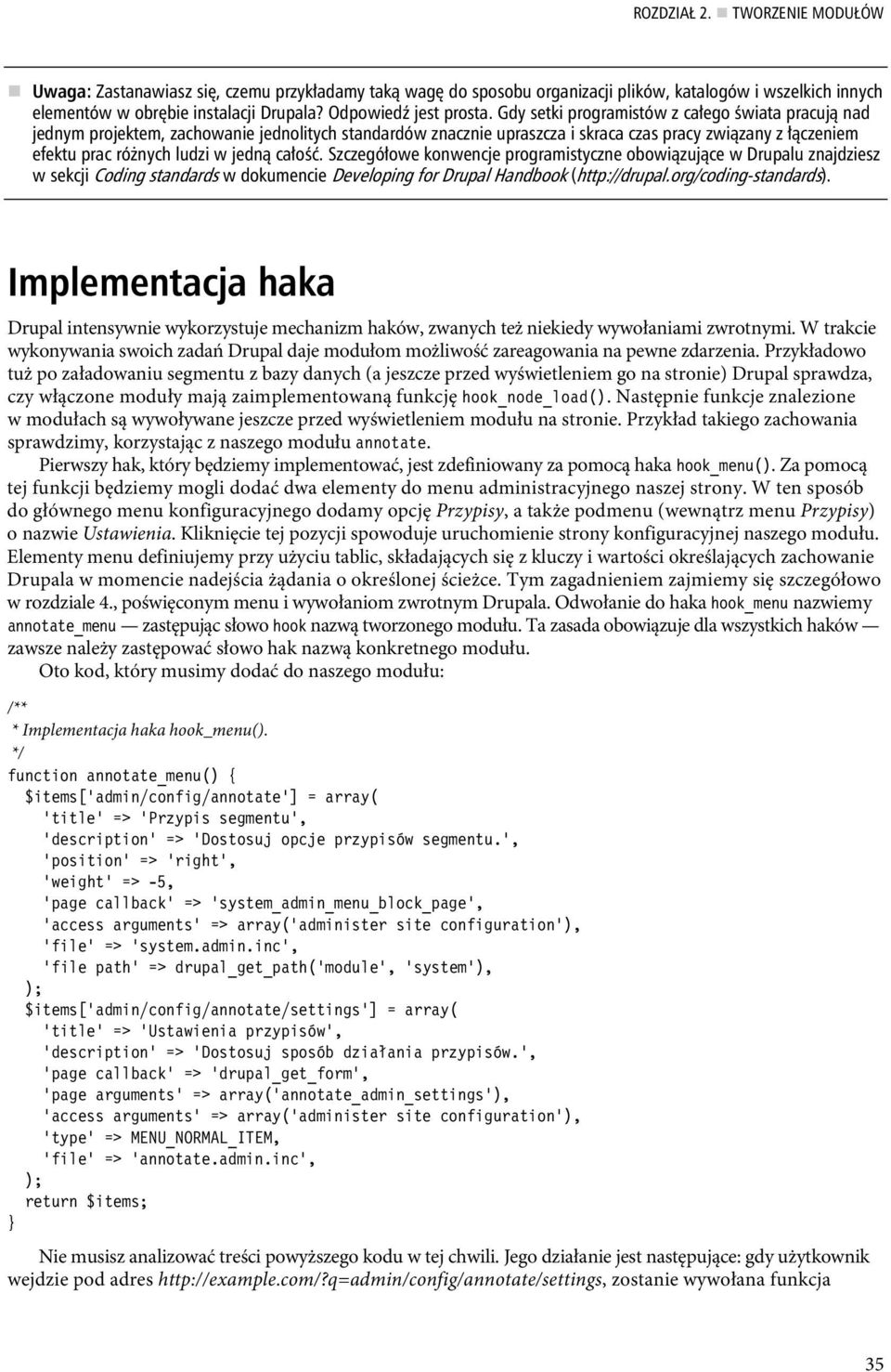 Szczegó owe konwencje programistyczne obowi zuj ce w Drupalu znajdziesz w sekcji Coding standards w dokumencie Developing for Drupal Handbook (http://drupal.org/coding-standards).