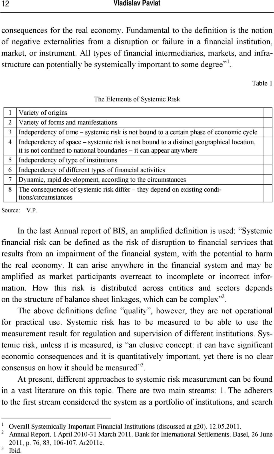 All types of financial intermediaries, markets, and infrastructure can potentially be systemically important to some degree 1.