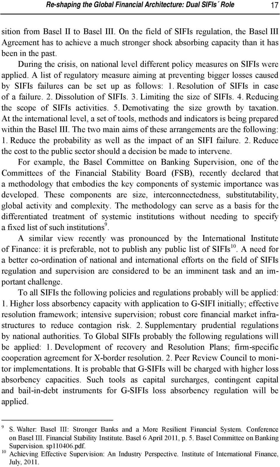 During the crisis, on national level different policy measures on SIFIs were applied.