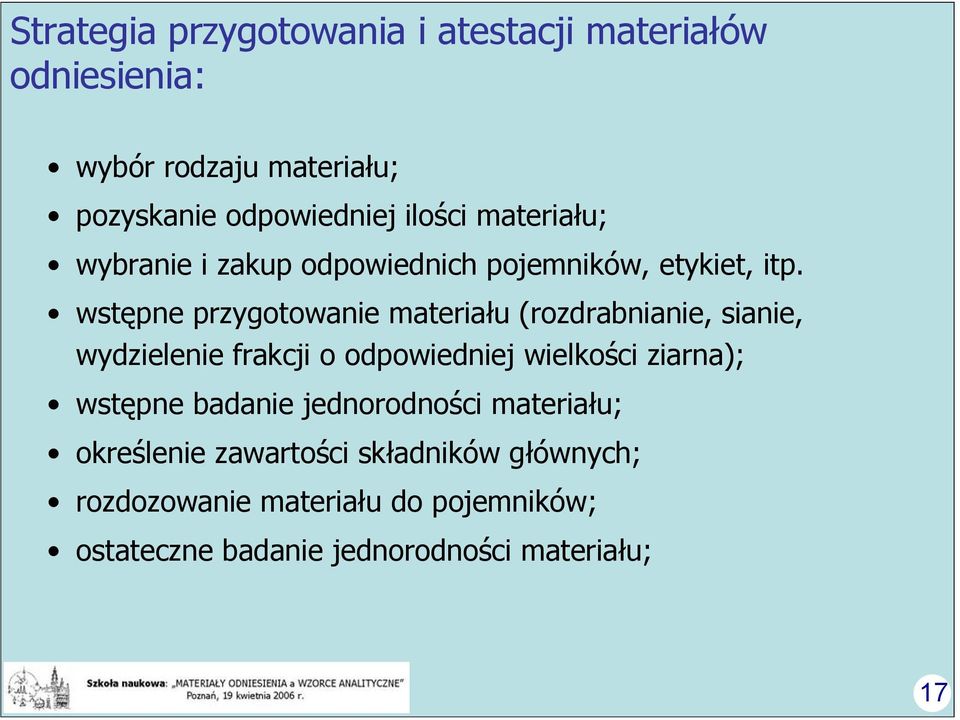 wstępne przygotowanie materiału (rozdrabnianie, sianie, wydzielenie frakcji o odpowiedniej wielkości ziarna);