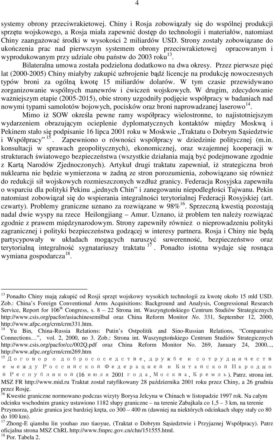 Strony zostały zobowiązane do ukończenia prac nad pierwszym systemem obrony przeciwrakietowej opracowanym i wyprodukowanym przy udziale obu państw do 2003 roku 13.