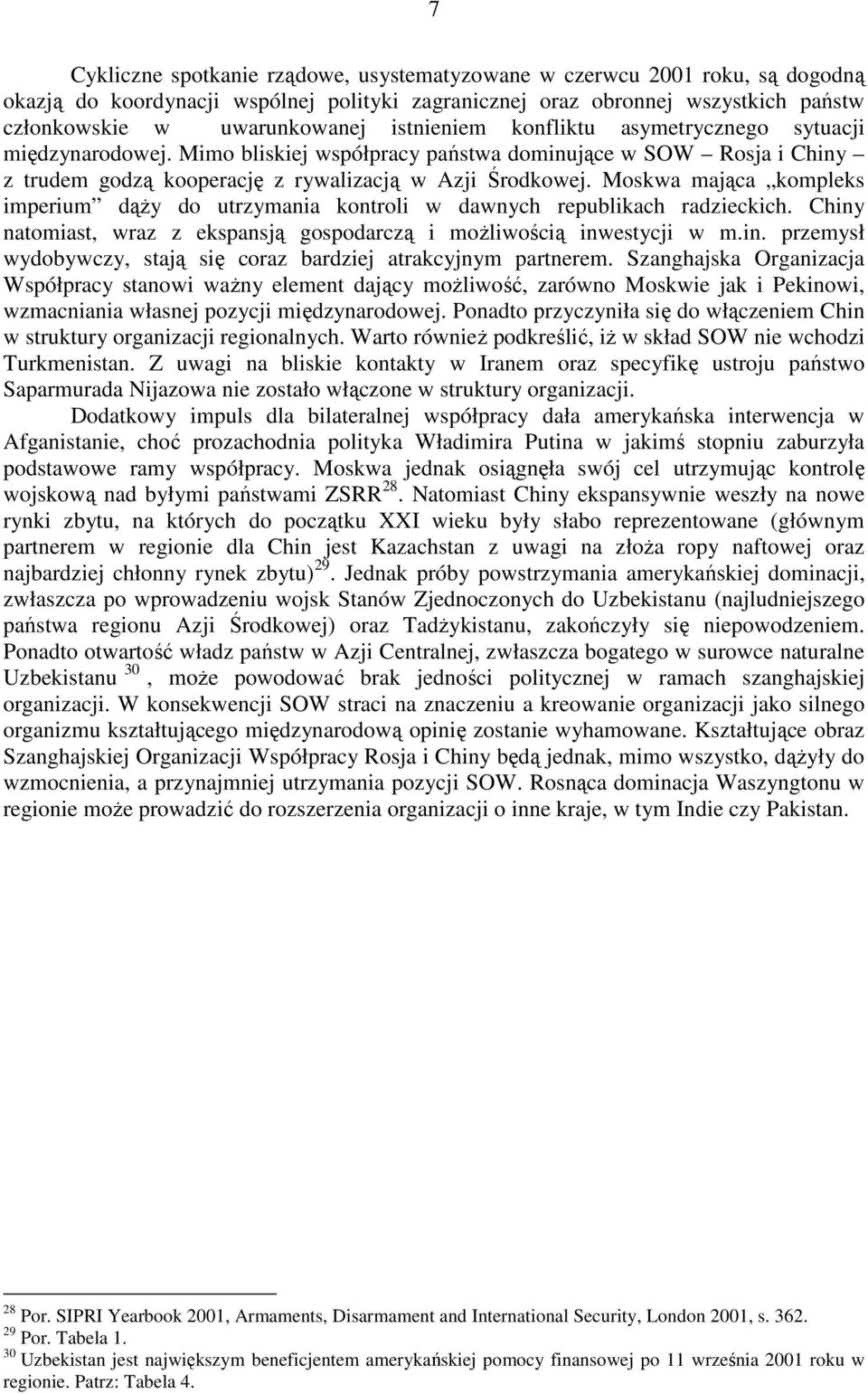 Moskwa mająca kompleks imperium dąŝy do utrzymania kontroli w dawnych republikach radzieckich. Chiny natomiast, wraz z ekspansją gospodarczą i moŝliwością inwestycji w m.in. przemysł wydobywczy, stają się coraz bardziej atrakcyjnym partnerem.