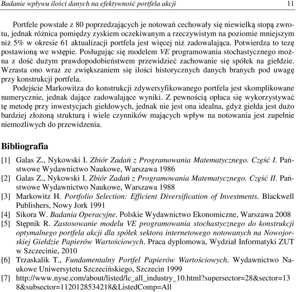 Posłgjąc sę modelem VE programowana stochastycznego można z dość dżym prawdopodobeństwem przewdzeć zachowane sę spółek na gełdze.