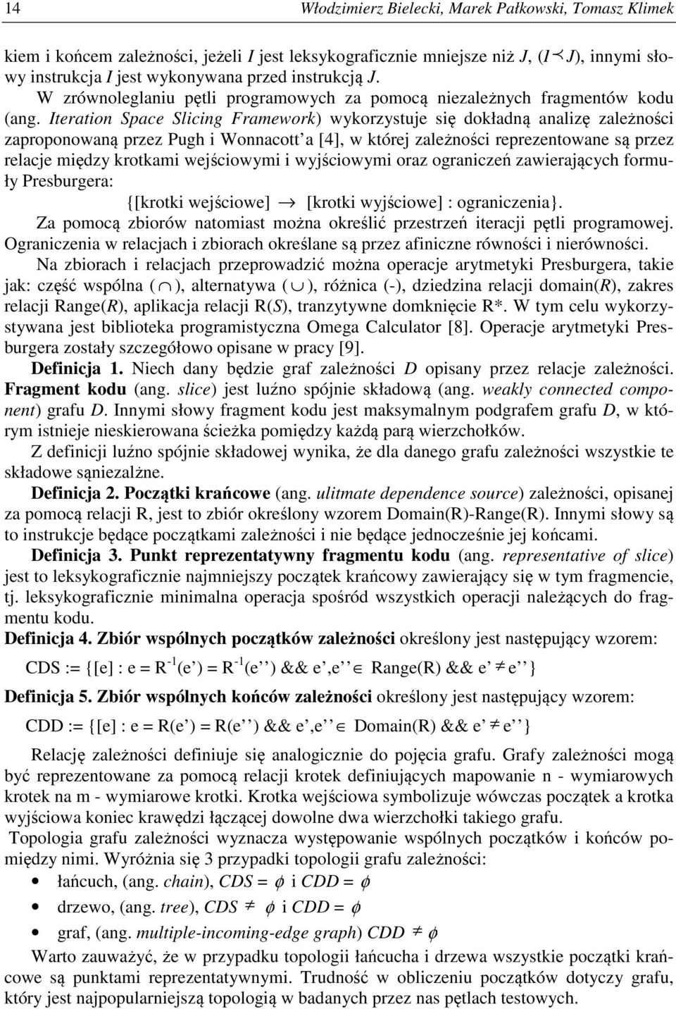 Iteraton Space Slcng Framework) wykorzystje sę dokładną analzę zależnośc zaproponowaną przez Pgh Wonnacott a [4], w której zależnośc reprezentowane są przez relacje mędzy krotkam wejścowym wyjścowym