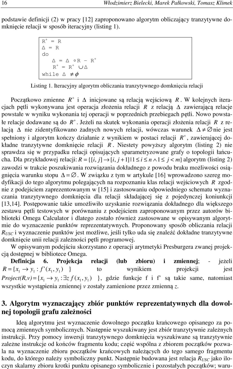 W kolejnych teracjach pętl wykonywana jest operacja złożena relacj R z relacją zawerającą relacje powstałe w wynk wykonana tej operacj w poprzednch przebegach pętl.