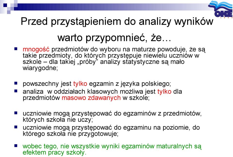 oddziałach klasowych możliwa jest tylko dla przedmiotów masowo zdawanych w szkole; uczniowie mogą przystępować do egzaminów z przedmiotów, których szkoła nie