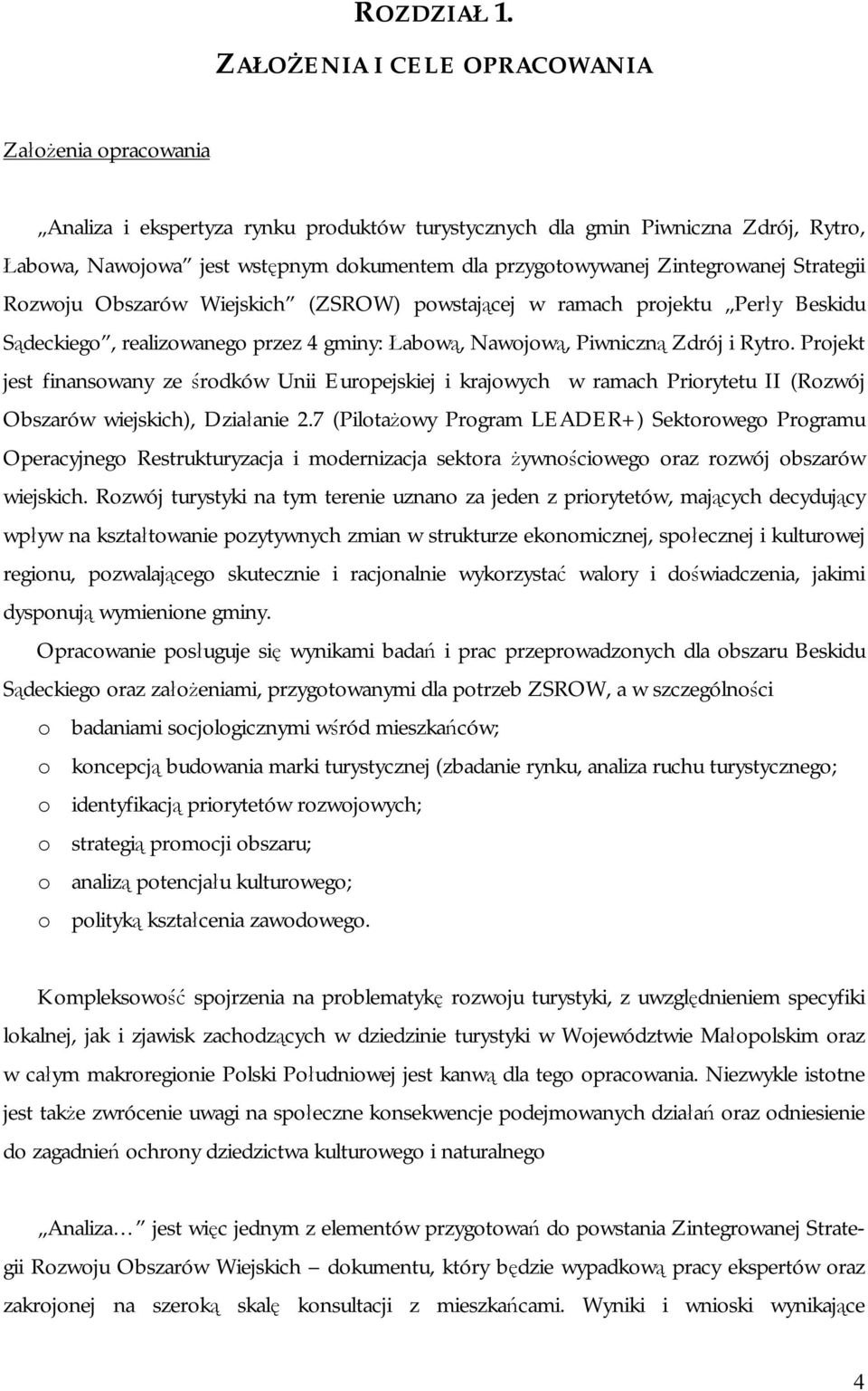 Zintegrowanej Strategii Rozwoju Obszarów Wiejskich (ZSROW) powstającej w ramach projektu Perły Beskidu Sądeckiego, realizowanego przez 4 gminy: Łabową, Nawojową, Piwniczną Zdrój i Rytro.