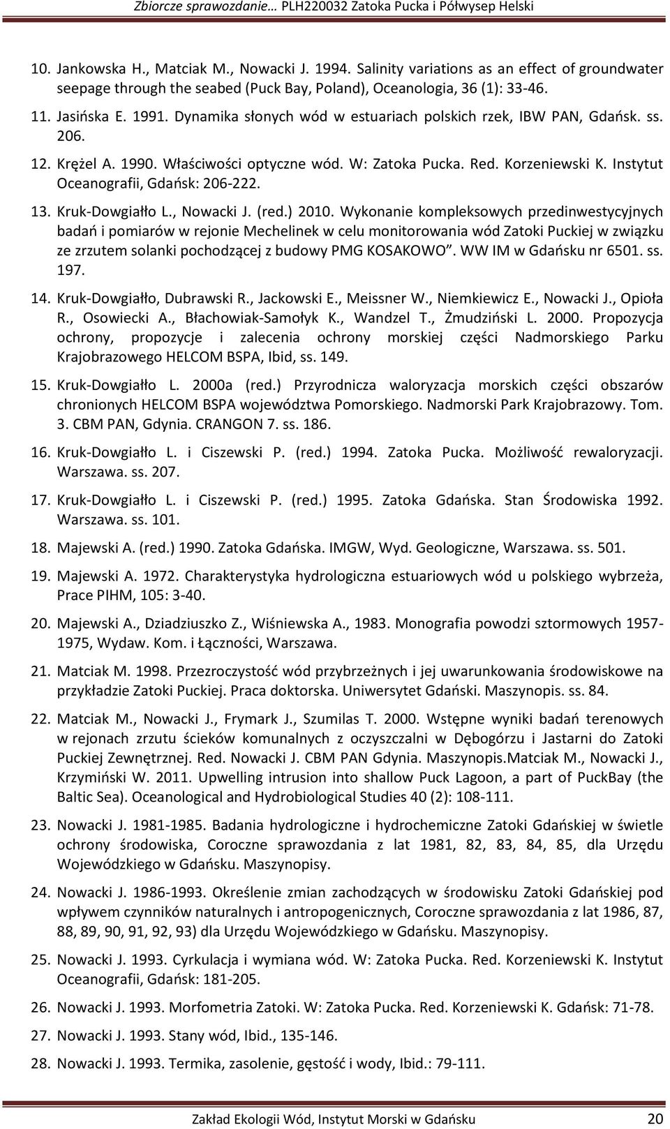 Dynamika słonych wód w estuariach polskich rzek, IBW PAN, Gdańsk. ss. 206. 12. Krężel A. 1990. Właściwości optyczne wód. W: Zatoka Pucka. Red. Korzeniewski K. Instytut Oceanografii, Gdańsk: 206-222.