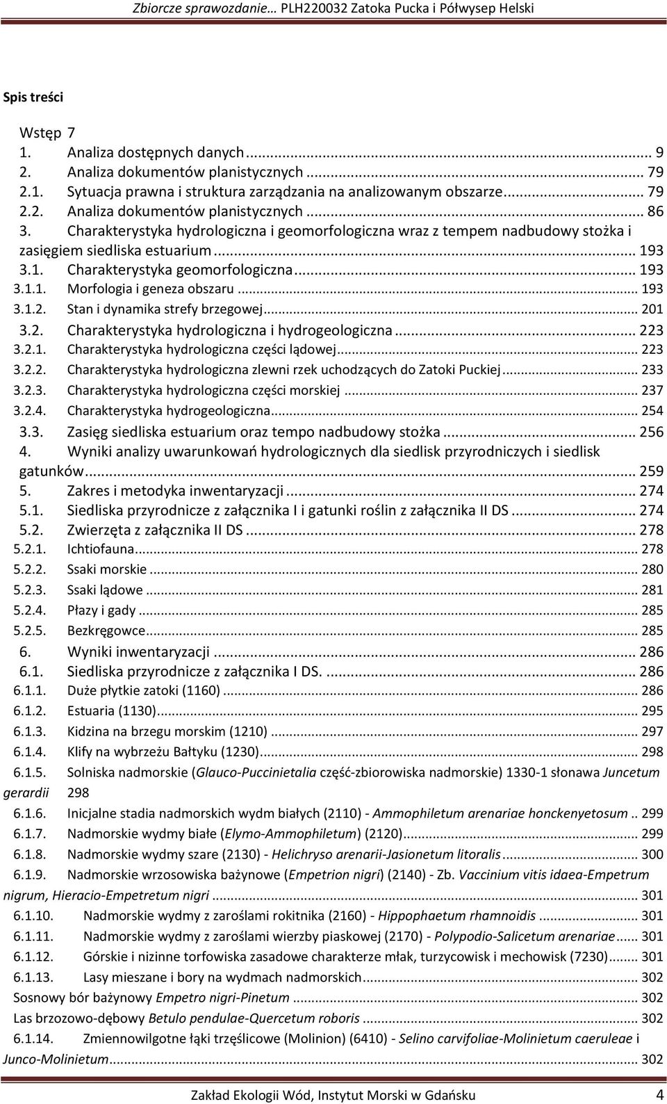 3 3.1. Charakterystyka geomorfologiczna... 193 3.1.1. Morfologia i geneza obszaru... 193 3.1.2. Stan i dynamika strefy brzegowej... 201 3.2. Charakterystyka hydrologiczna i hydrogeologiczna... 223 3.