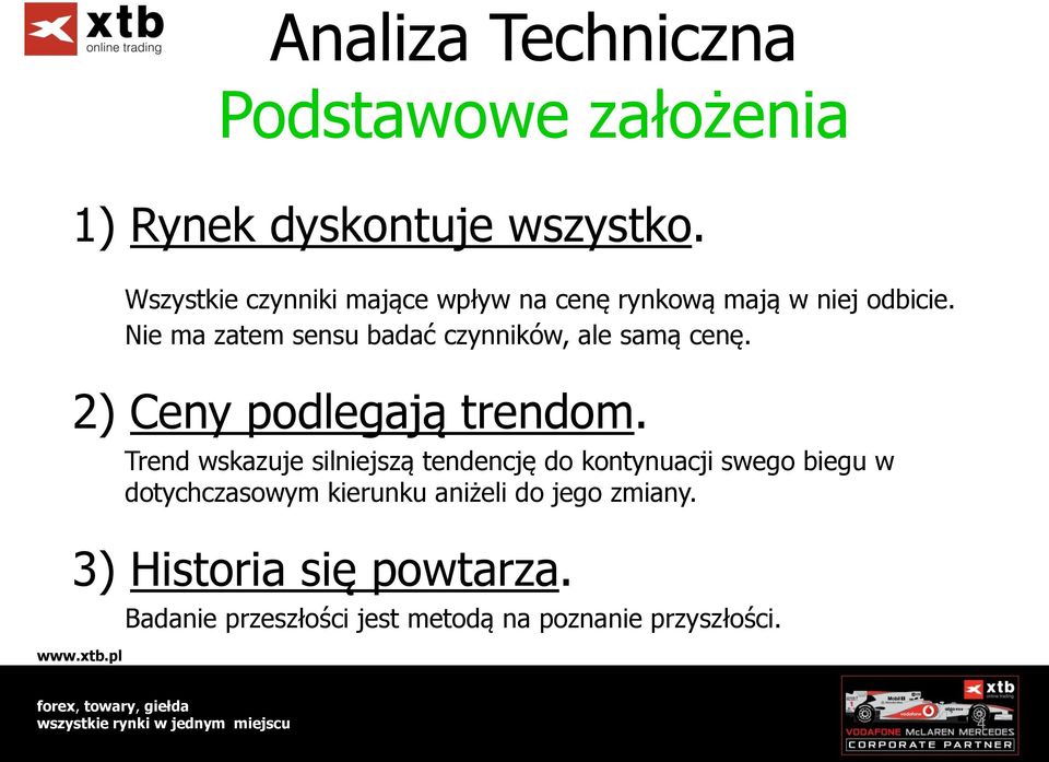 Nie ma zatem sensu badać czynników, ale samą cenę. 2) Ceny podlegają trendom.