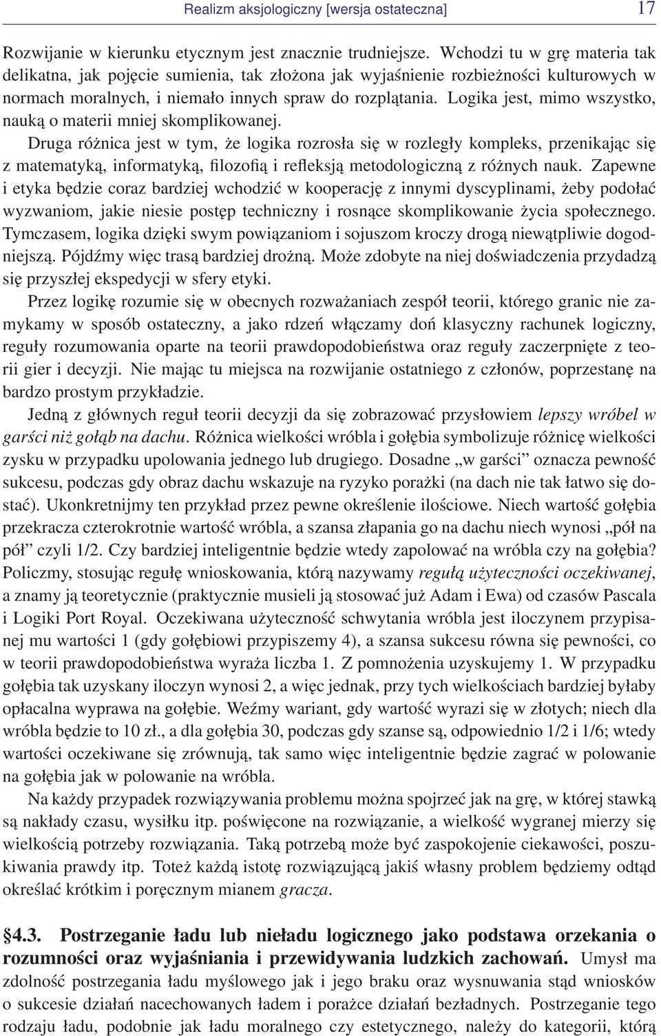 Logika jest, mimo wszystko, nauką o materii mniej skomplikowanej.