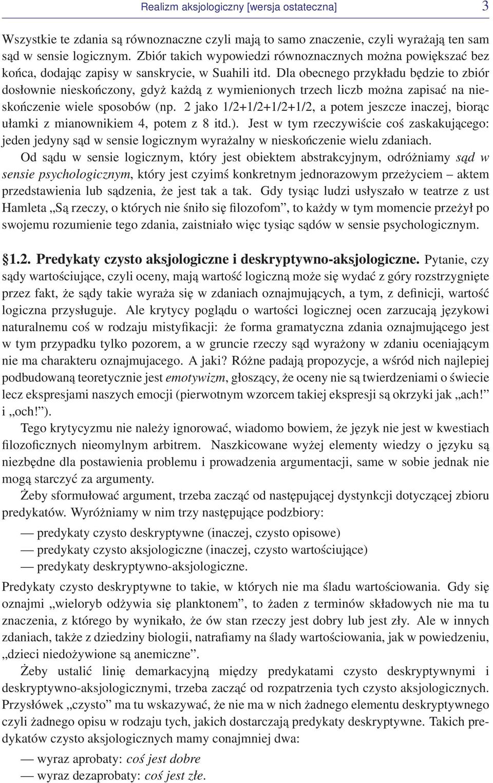 Dla obecnego przykładu będzie to zbiór dosłownie nieskończony, gdyż każdą z wymienionych trzech liczb można zapisać na nieskończenie wiele sposobów (np.