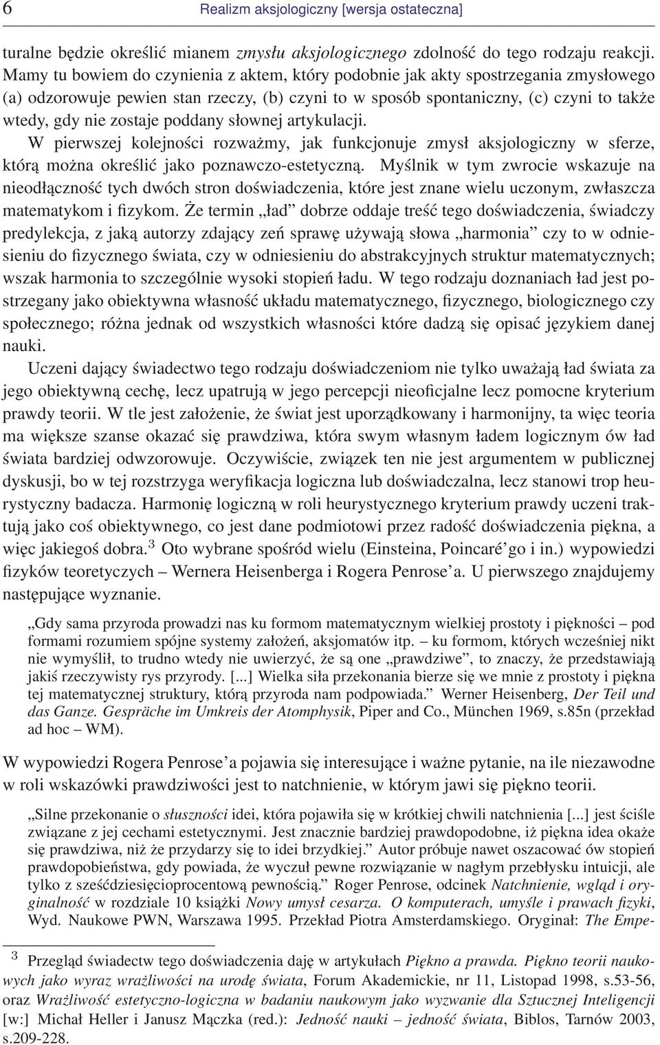 poddany słownej artykulacji. W pierwszej kolejności rozważmy, jak funkcjonuje zmysł aksjologiczny w sferze, którą można określić jako poznawczo-estetyczną.