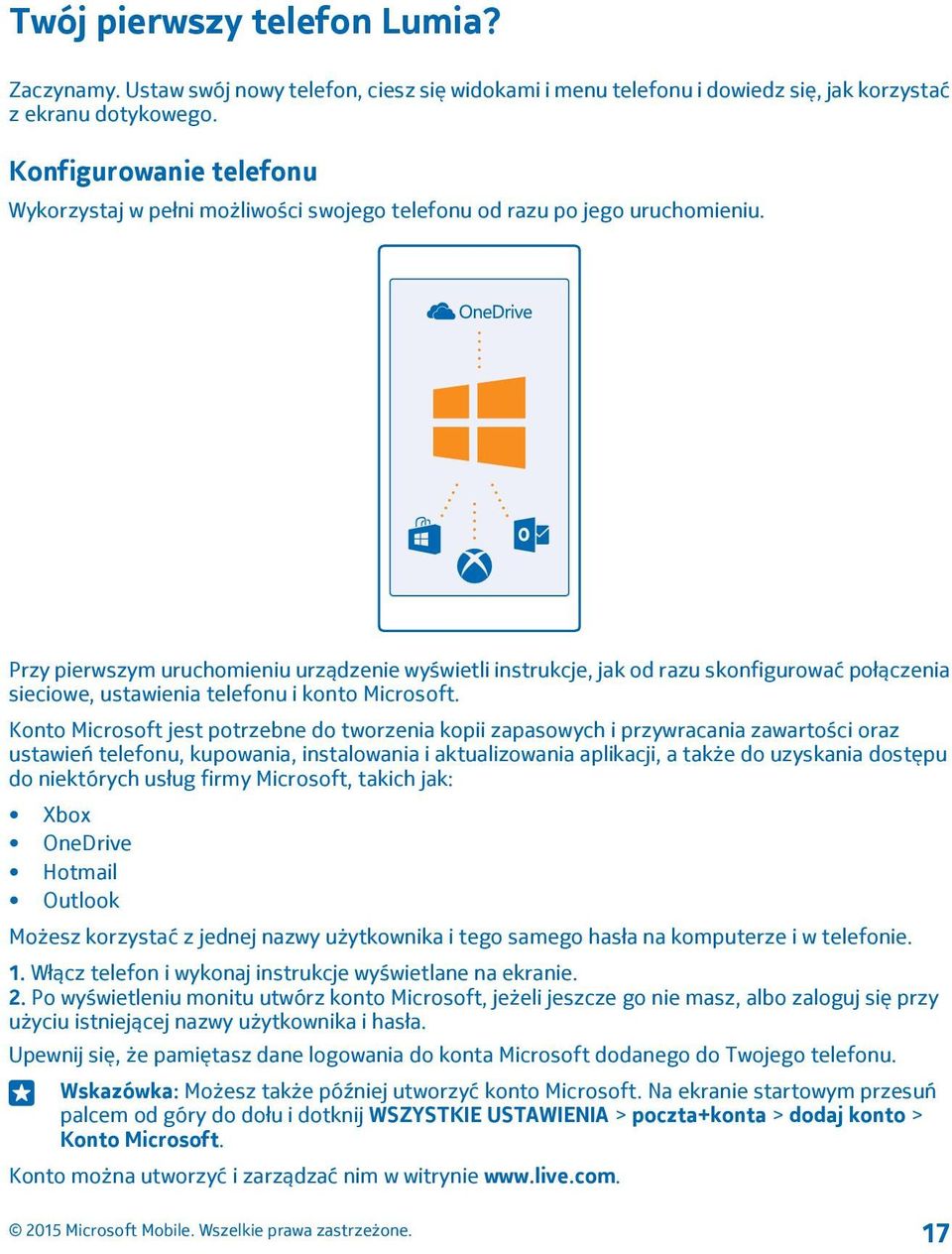 Przy pierwszym uruchomieniu urządzenie wyświetli instrukcje, jak od razu skonfigurować połączenia sieciowe, ustawienia telefonu i konto Microsoft.