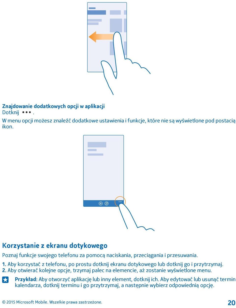 Aby korzystać z telefonu, po prostu dotknij ekranu dotykowego lub dotknij go i przytrzymaj. 2.