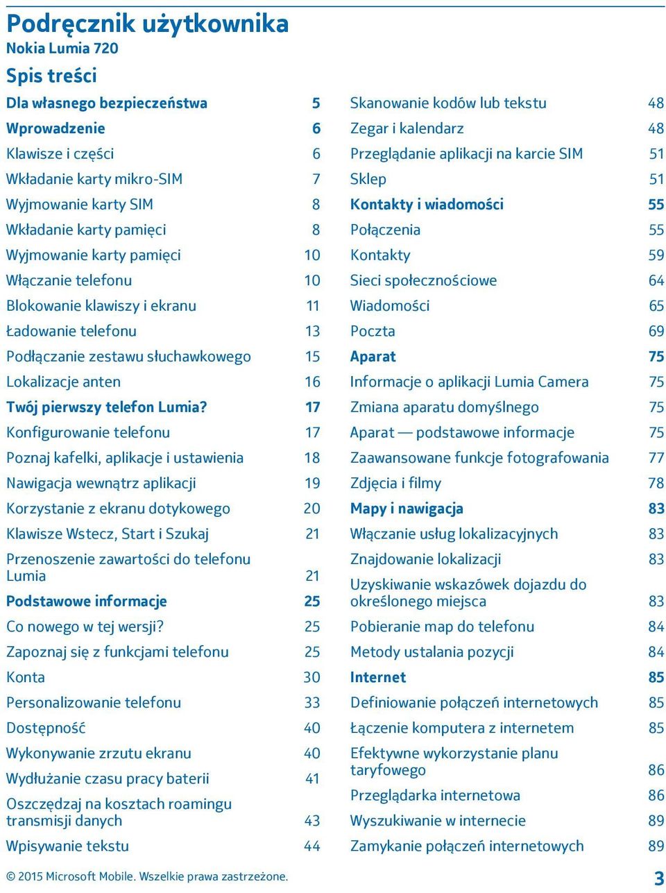 17 Konfigurowanie telefonu 17 Poznaj kafelki, aplikacje i ustawienia 18 Nawigacja wewnątrz aplikacji 19 Korzystanie z ekranu dotykowego 20 Klawisze Wstecz, Start i Szukaj 21 Przenoszenie zawartości