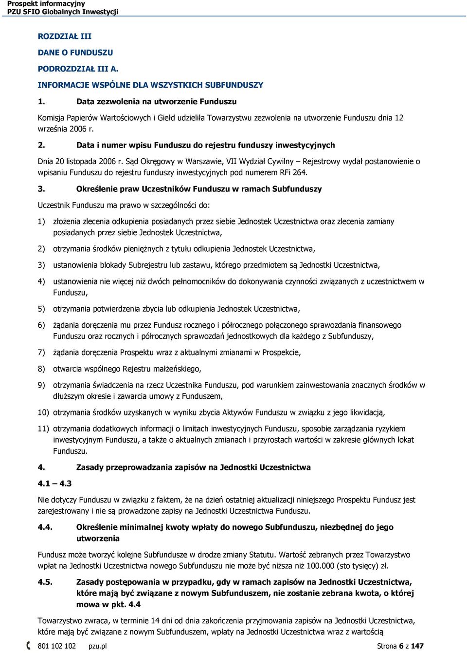 06 r. 2. Data i numer wpisu Funduszu do rejestru funduszy inwestycyjnych Dnia 20 listopada 2006 r.