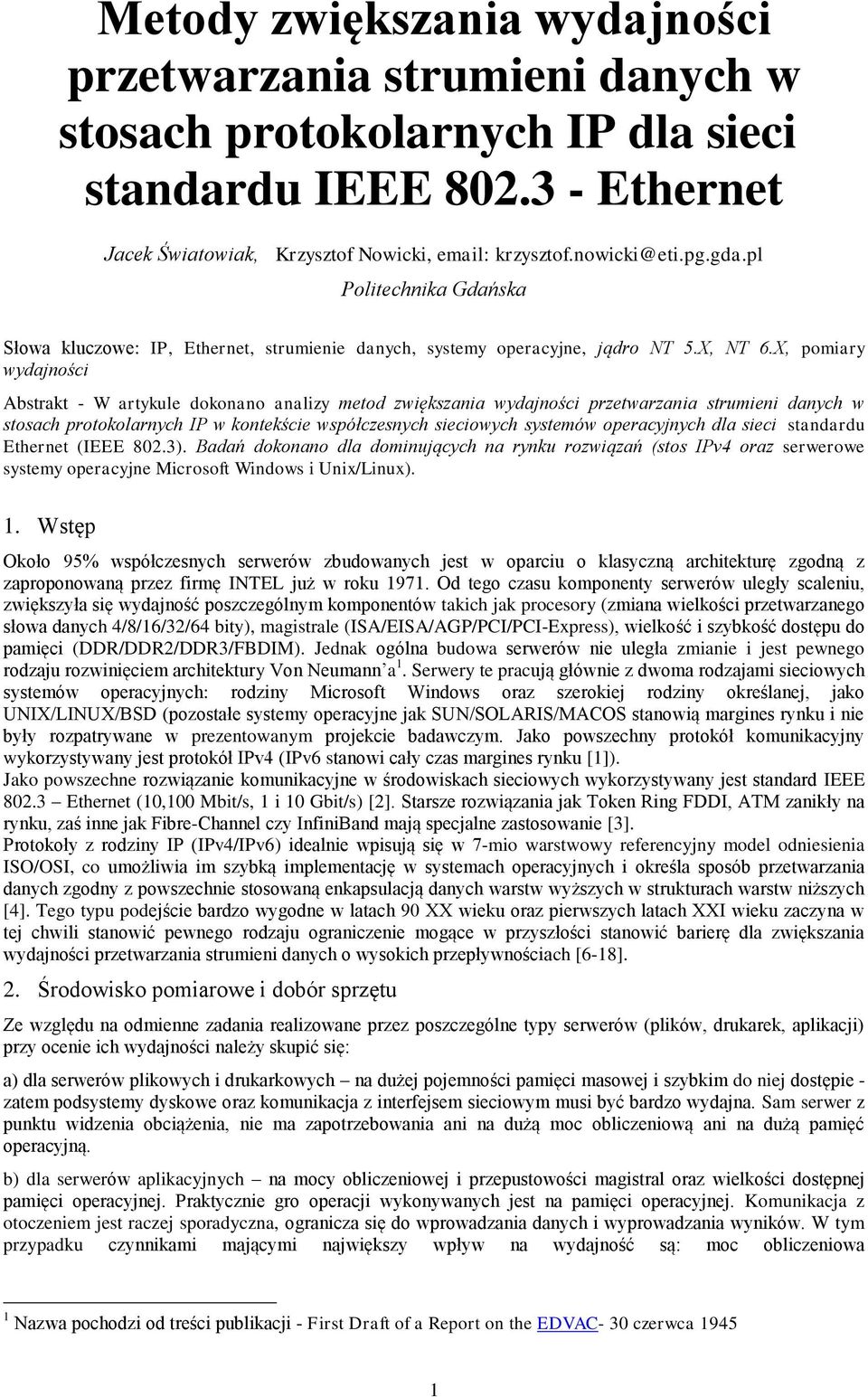 X, pomiary wydajności Abstrakt - W artykule dokonano analizy metod zwiększania wydajności przetwarzania strumieni danych w stosach protokolarnych IP w kontekście współczesnych sieciowych systemów