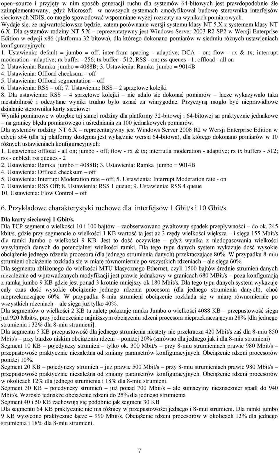 X reprezentatywny jest Windows Server 2003 R2 SP2 w Wersji Enterprise Edition w edycji x86 (platforma 32-bitowa), dla którego dokonano pomiarów w siedmiu różnych ustawieniach konfiguracyjnych: 1.