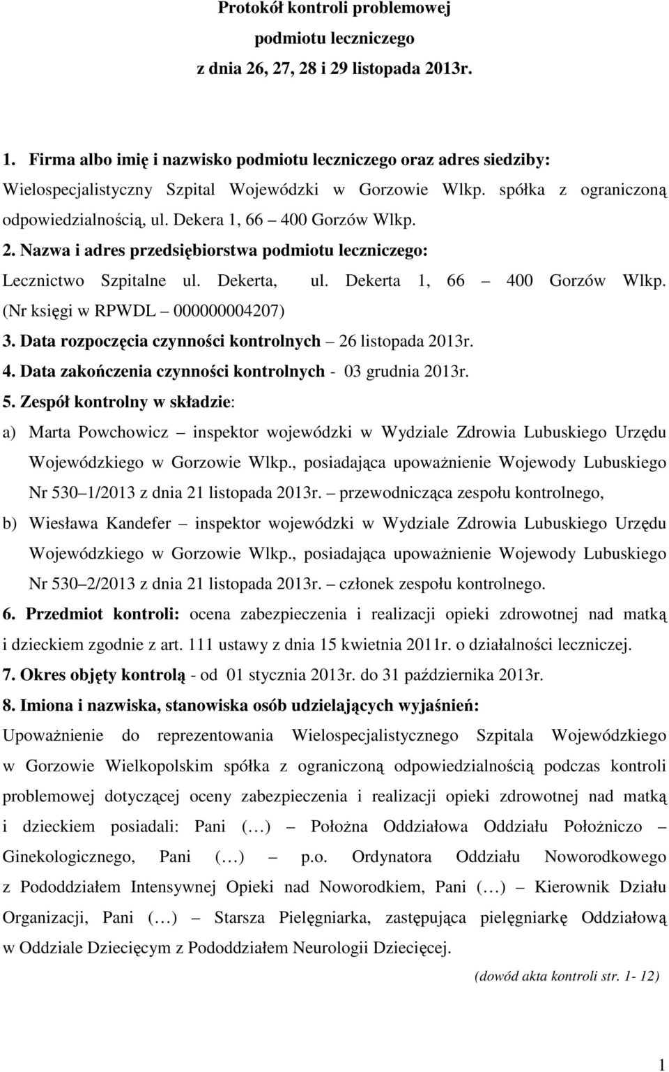 2. Nazwa i adres przedsiębiorstwa podmiotu leczniczego: Lecznictwo Szpitalne ul. Dekerta, ul. Dekerta 1, 66 400 Gorzów Wlkp. (Nr księgi w RPWDL 000000004207) 3.