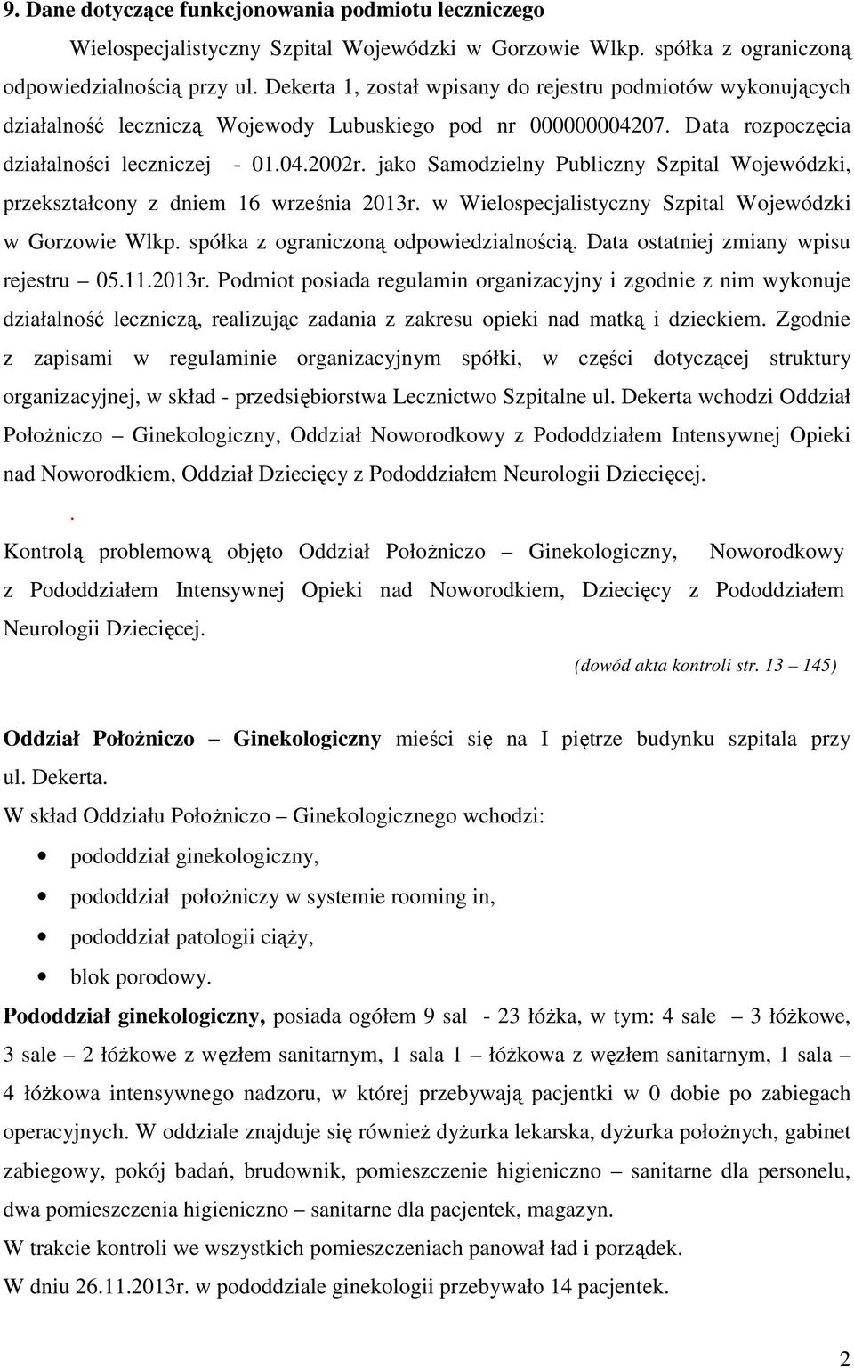 jako Samodzielny Publiczny Szpital Wojewódzki, przekształcony z dniem 16 września 2013r. w Wielospecjalistyczny Szpital Wojewódzki w Gorzowie Wlkp. spółka z ograniczoną odpowiedzialnością.