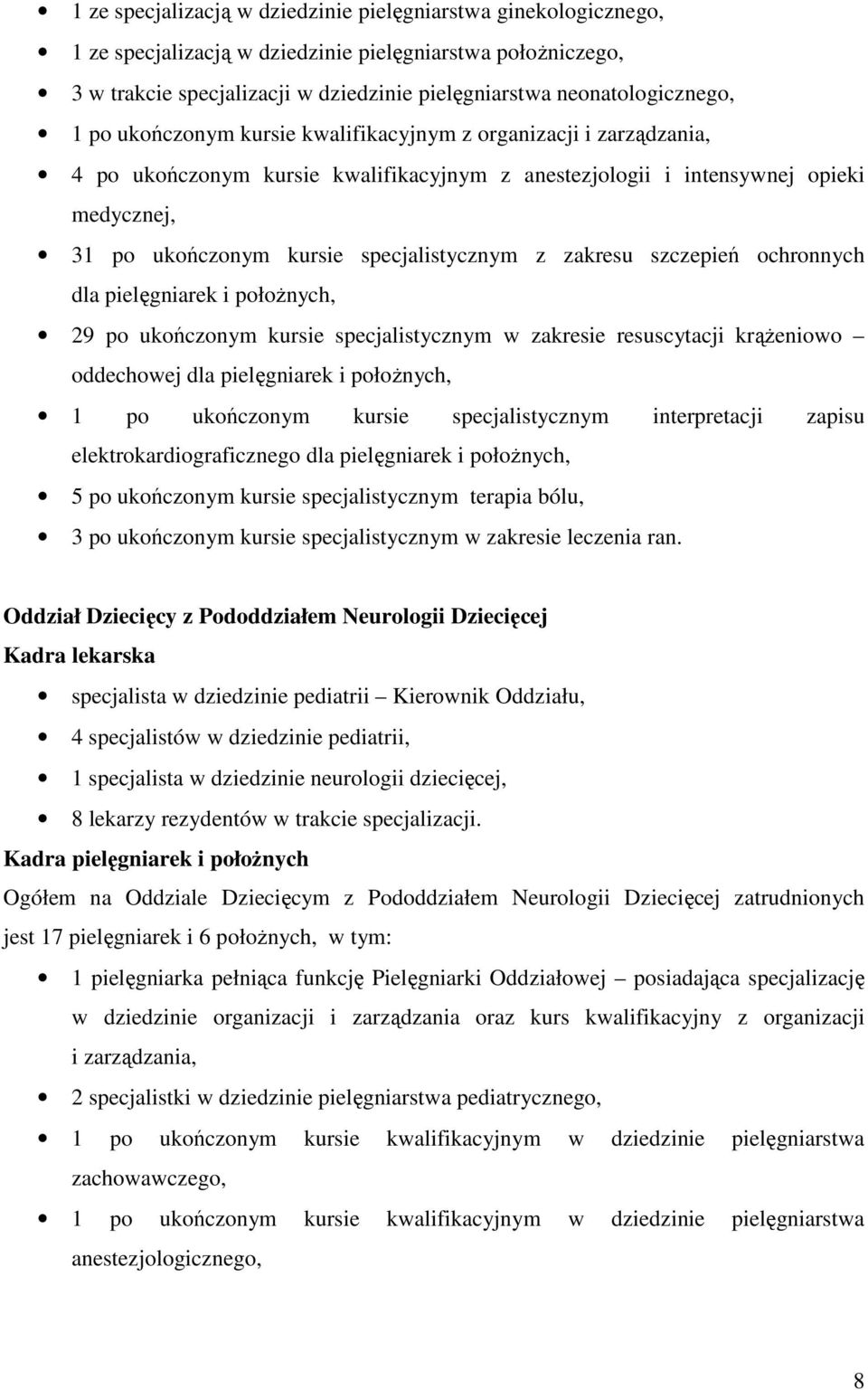 zakresu szczepień ochronnych dla pielęgniarek i położnych, 29 po ukończonym kursie specjalistycznym w zakresie resuscytacji krążeniowo oddechowej dla pielęgniarek i położnych, 1 po ukończonym kursie